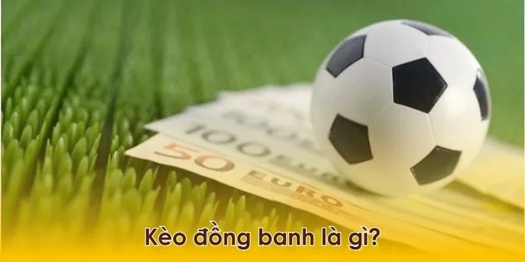 Phân Tích Kèo Đồng Banh Và Chiến Thuật Đầu Tư Hiệu Quả Nhất 1 Phân Tích Kèo Đồng Banh Và Chiến Thuật Đầu Tư Hiệu Quả Nhất