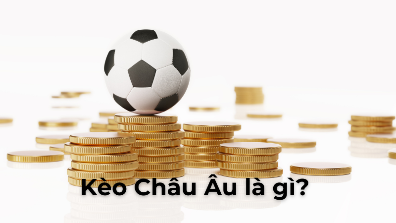 Chinh Phục Kèo Châu Âu Để Đạt Lợi Nhuận Bền Vững Trong Cá Cược