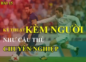 Kỹ Thuật Kèm Người Và Cách Tổ Chức Phòng Ngự Chắc Chắn